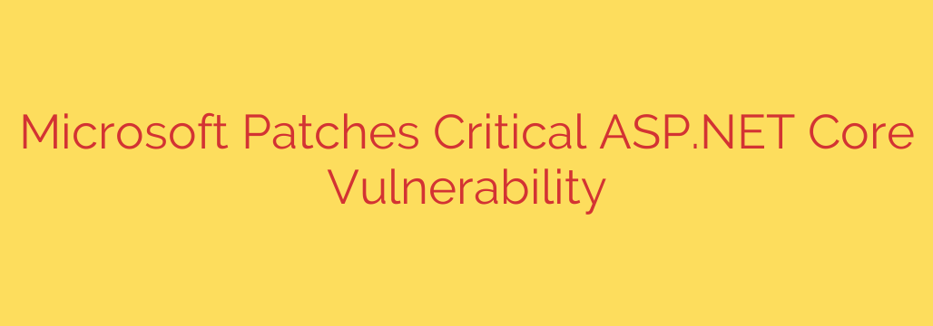 Microsoft Patches Critical ASP.NET Core Vulnerability