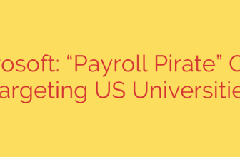 Microsoft: “Payroll Pirate” Crew Targeting US Universities