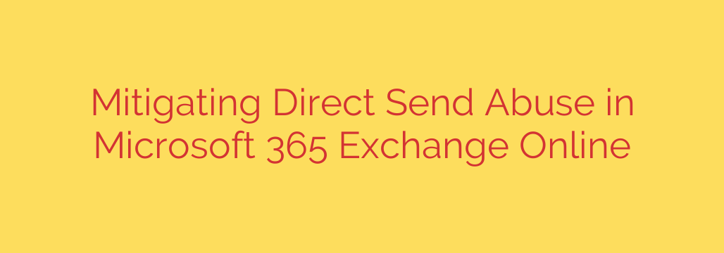Mitigating Direct Send Abuse in Microsoft 365 Exchange Online