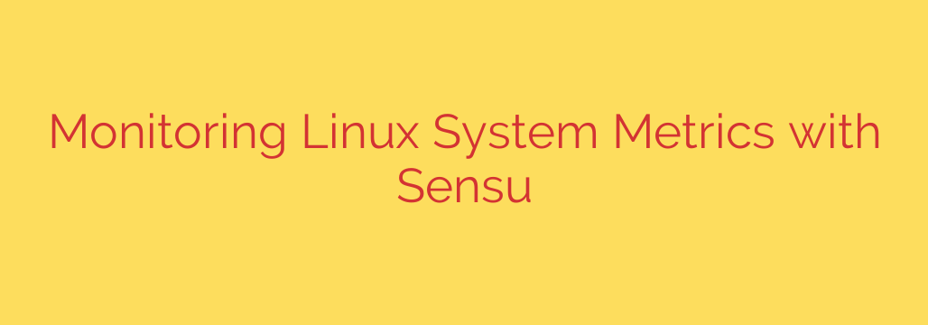 Monitoring Linux System Metrics with Sensu