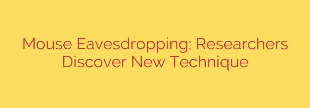 Mouse Eavesdropping: Researchers Discover New Technique