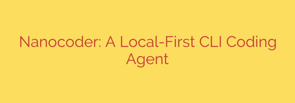 Nanocoder: A Local-First CLI Coding Agent