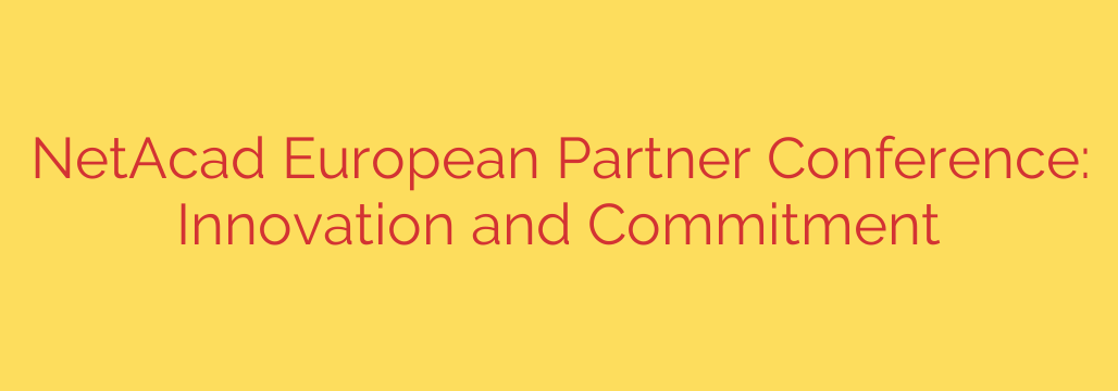 NetAcad European Partner Conference: Innovation and Commitment
