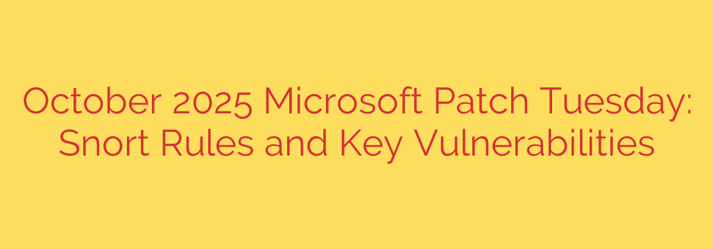 October 2025 Microsoft Patch Tuesday: Snort Rules and Key Vulnerabilities