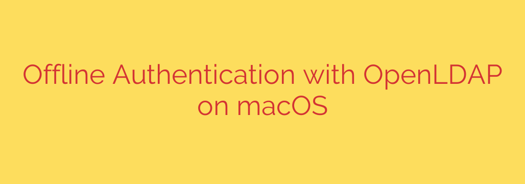 Offline Authentication with OpenLDAP on macOS