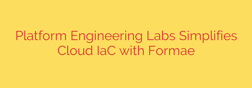 Platform Engineering Labs Simplifies Cloud IaC with Formae