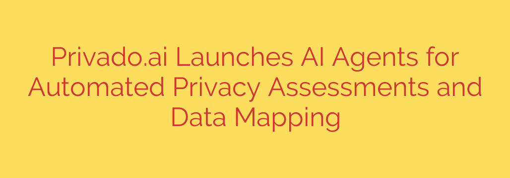 Privado.ai Launches AI Agents for Automated Privacy Assessments and Data Mapping