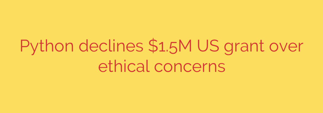 Python declines $1.5M US grant over ethical concerns