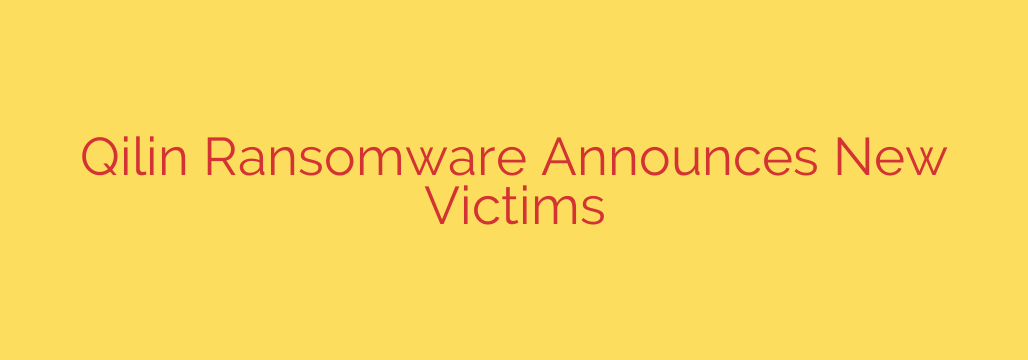 Qilin Ransomware Announces New Victims