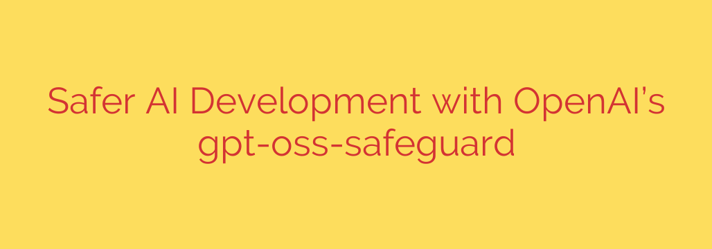 Safer AI Development with OpenAI’s gpt-oss-safeguard