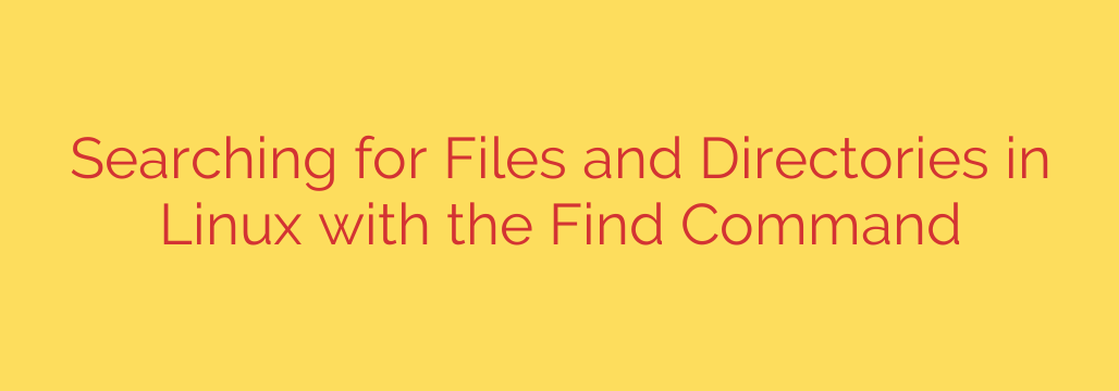 Searching for Files and Directories in Linux with the Find Command
