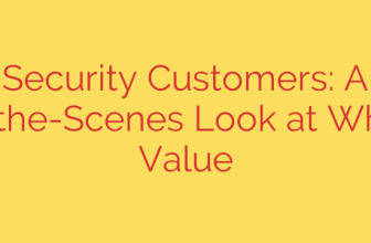 Security Customers: A Behind-the-Scenes Look at What They Value