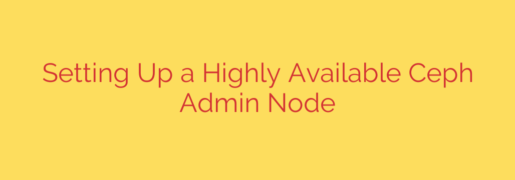 Setting Up a Highly Available Ceph Admin Node
