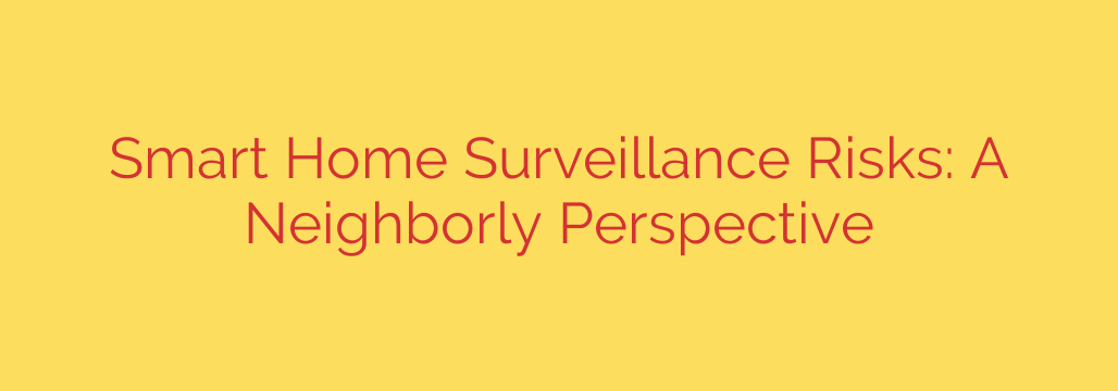 Smart Home Surveillance Risks: A Neighborly Perspective