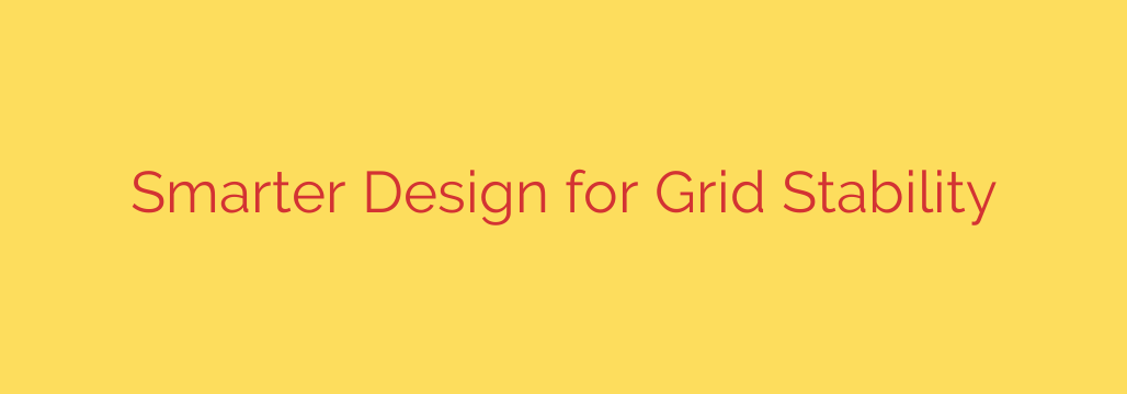 Smarter Design for Grid Stability