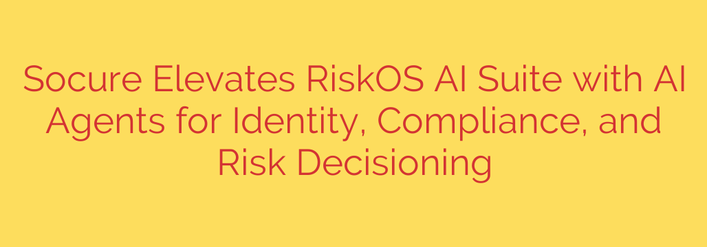 Socure Elevates RiskOS AI Suite with AI Agents for Identity, Compliance, and Risk Decisioning