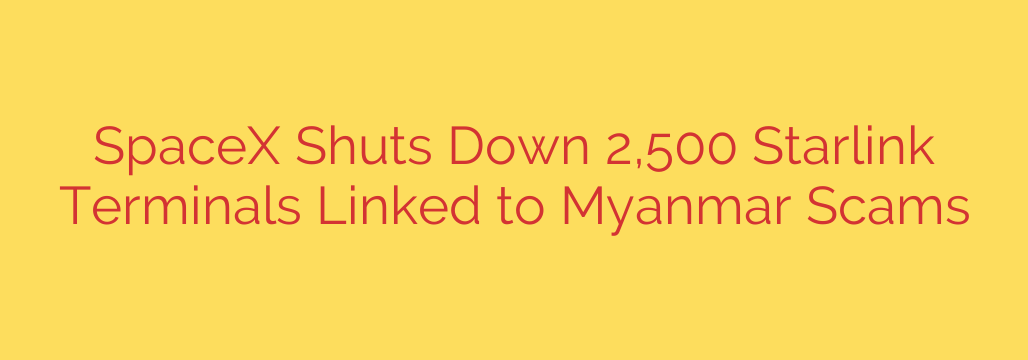 SpaceX Shuts Down 2,500 Starlink Terminals Linked to Myanmar Scams