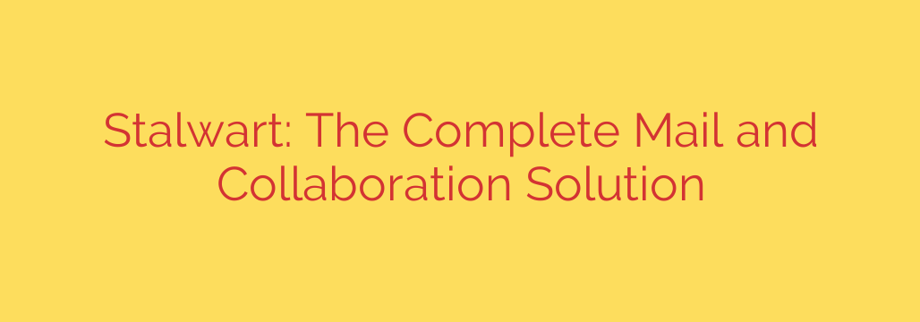 Stalwart: The Complete Mail and Collaboration Solution