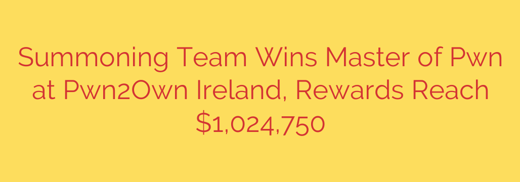 Summoning Team Wins Master of Pwn at Pwn2Own Ireland, Rewards Reach $1,024,750