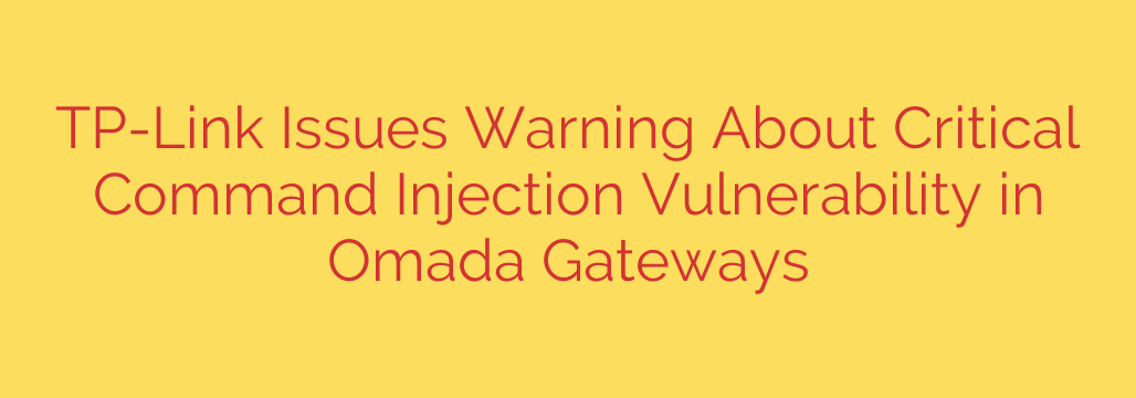TP-Link Issues Warning About Critical Command Injection Vulnerability in Omada Gateways