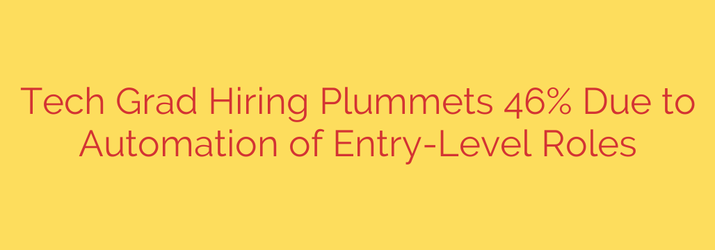 Tech Grad Hiring Plummets 46% Due to Automation of Entry-Level Roles