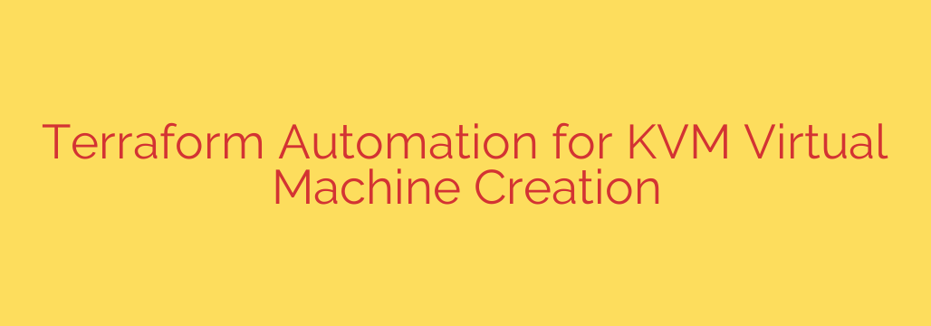 Terraform Automation for KVM Virtual Machine Creation