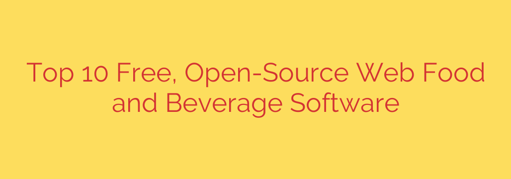 Top 10 Free, Open-Source Web Food and Beverage Software