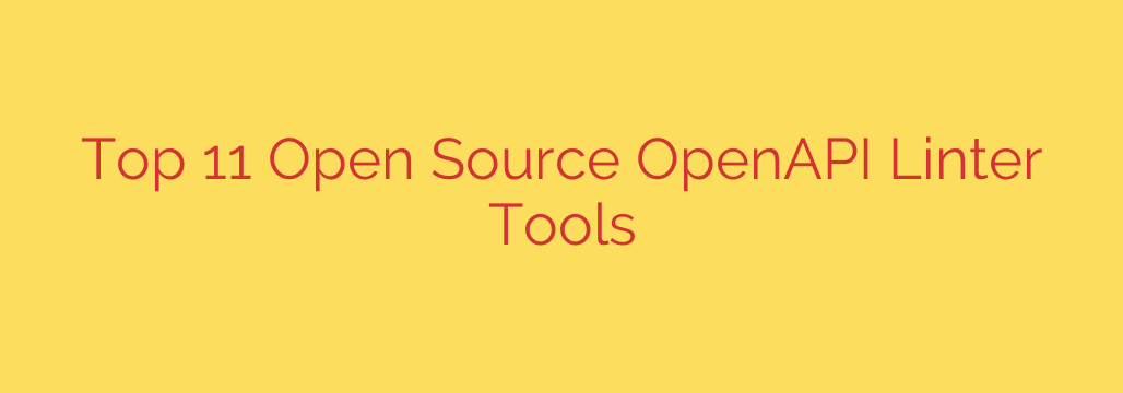 Top 11 Open Source OpenAPI Linter Tools