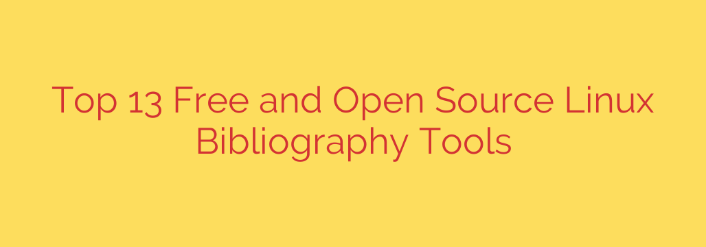 Top 13 Free and Open Source Linux Bibliography Tools