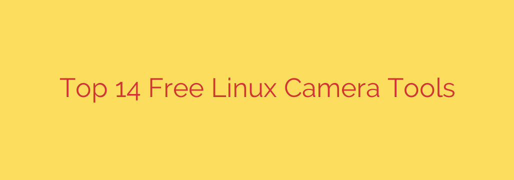 Top 14 Free Linux Camera Tools
