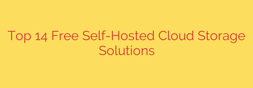 Top 14 Free Self-Hosted Cloud Storage Solutions