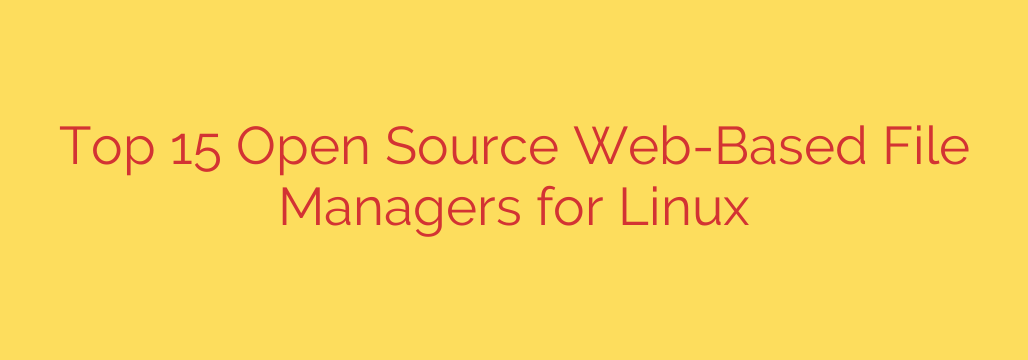 Top 15 Open Source Web-Based File Managers for Linux
