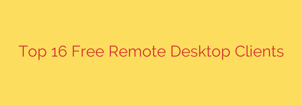 Top 16 Free Remote Desktop Clients