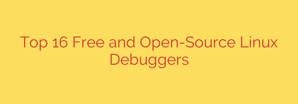 Top 16 Free and Open-Source Linux Debuggers