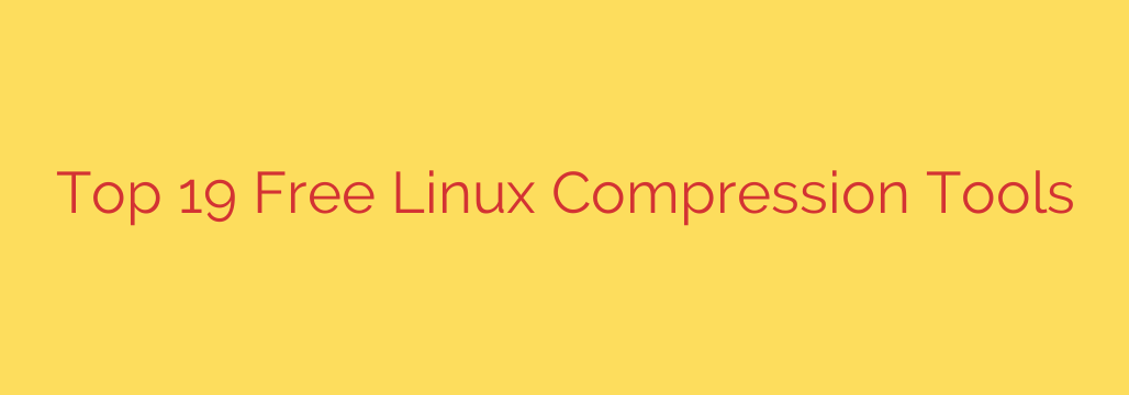 Top 19 Free Linux Compression Tools