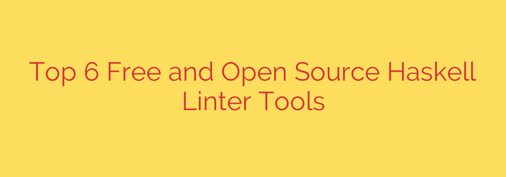 Top 6 Free and Open Source Haskell Linter Tools