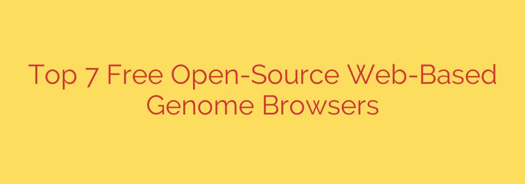 Top 7 Free Open-Source Web-Based Genome Browsers