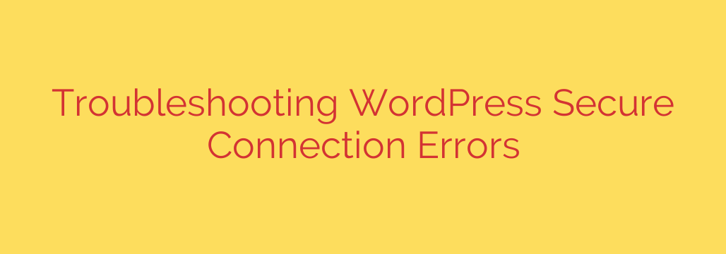 Troubleshooting WordPress Secure Connection Errors