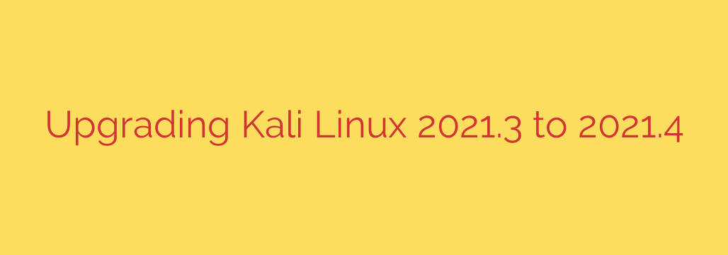 Upgrading Kali Linux 2021.3 to 2021.4