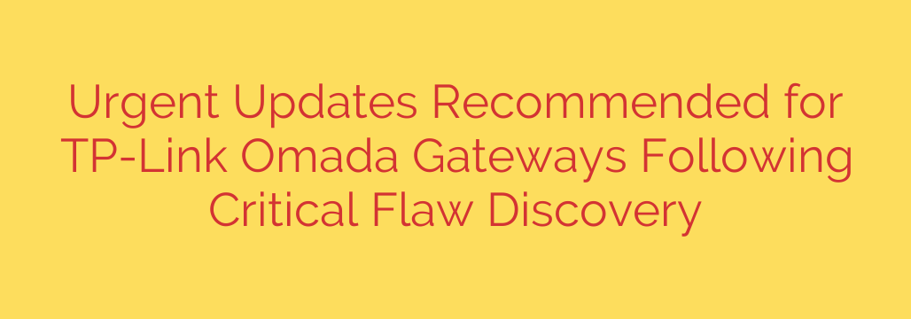 Urgent Updates Recommended for TP-Link Omada Gateways Following Critical Flaw Discovery