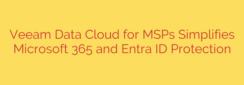 Veeam Data Cloud for MSPs Simplifies Microsoft 365 and Entra ID Protection
