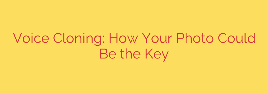 Voice Cloning: How Your Photo Could Be the Key