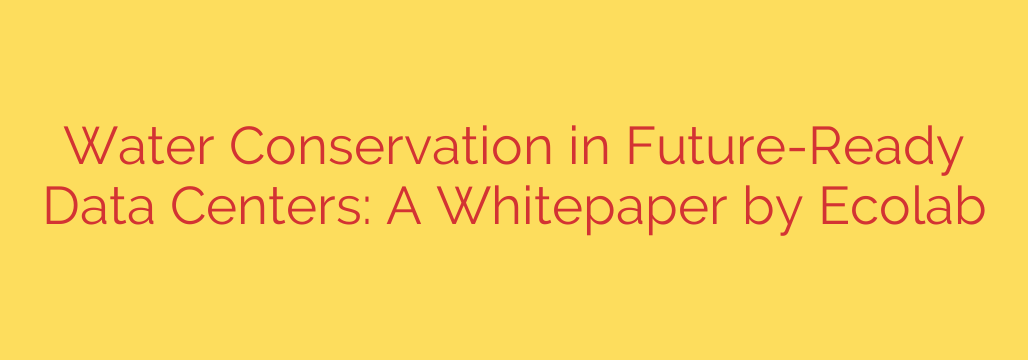 Water Conservation in Future-Ready Data Centers: A Whitepaper by Ecolab