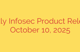 Weekly Infosec Product Releases: October 10, 2025