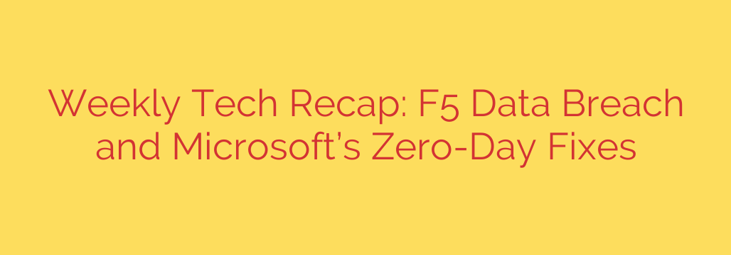 Weekly Tech Recap: F5 Data Breach and Microsoft’s Zero-Day Fixes