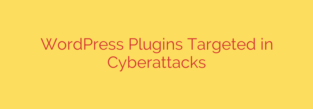 WordPress Plugins Targeted in Cyberattacks