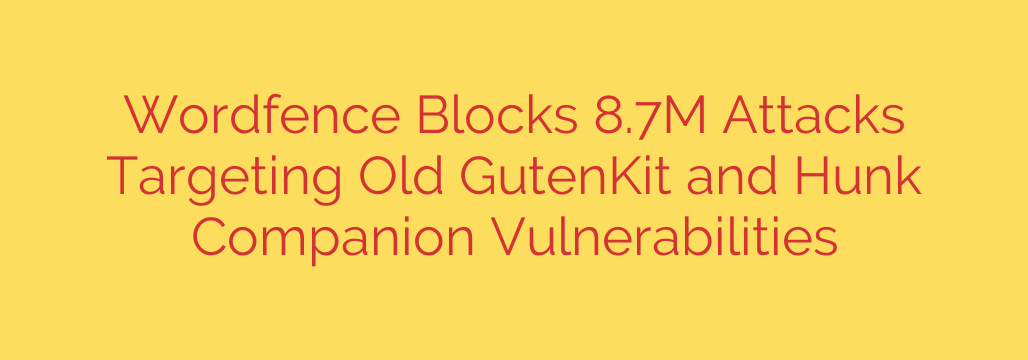 Wordfence Blocks 8.7M Attacks Targeting Old GutenKit and Hunk Companion Vulnerabilities