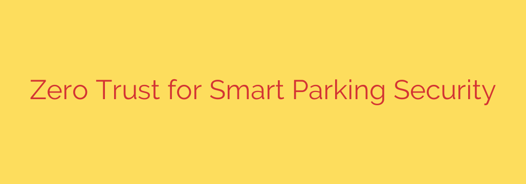 Zero Trust for Smart Parking Security