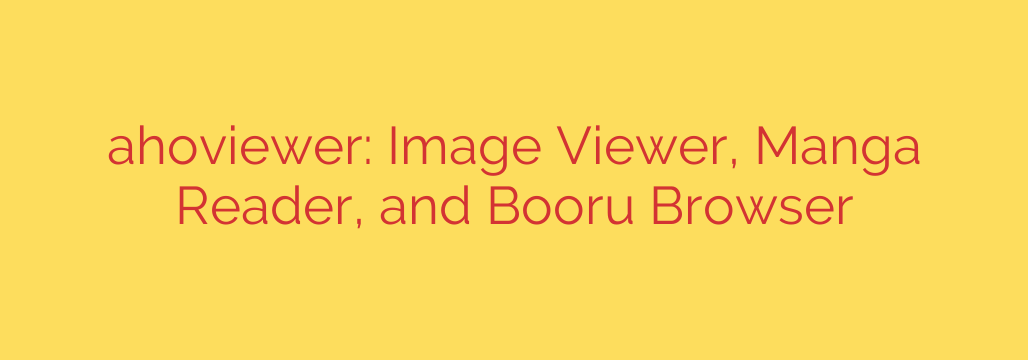 ahoviewer: Image Viewer, Manga Reader, and Booru Browser