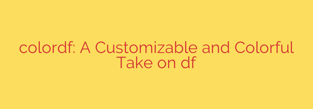 colordf: A Customizable and Colorful Take on df